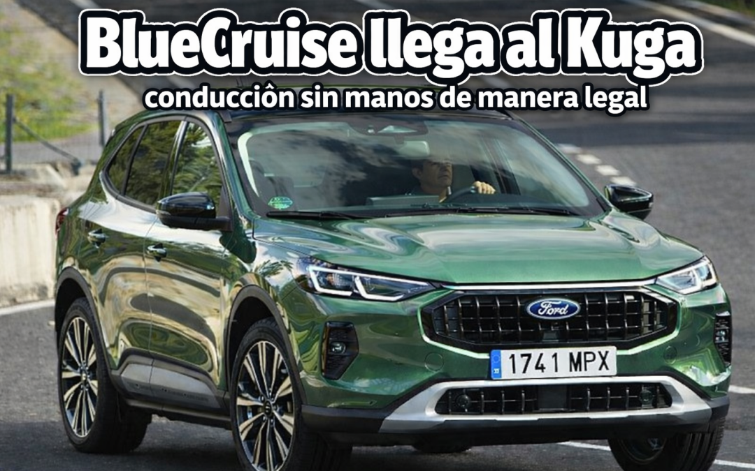Ford Kuga con tecnología BlueCruise: mira mamá, sin manos