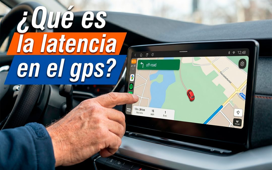 Latencia en el GPS: qué es y cómo evitarla