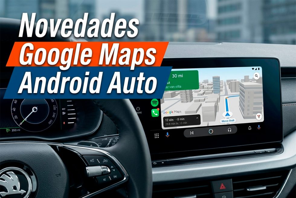 Próximas novedades de Google Maps en Android Auto: navegación inmersiva ...