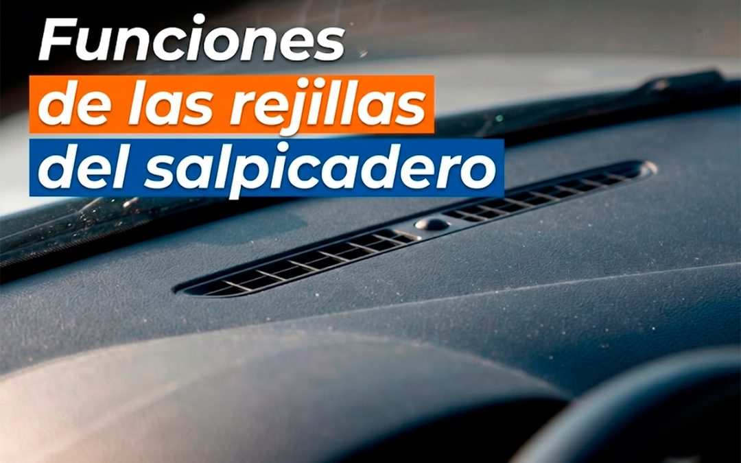 Qué función tienen las pequeñas rejillas del salpicadero