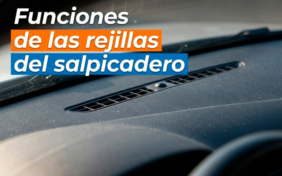 Qué función tienen las pequeñas rejillas del salpicadero
